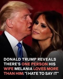 Donald Trump Reveals Who Melania Trump Loves More than Her Husband