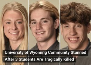 University of Wyoming Community Stunned After 3 Students Are Tragically Passed Away