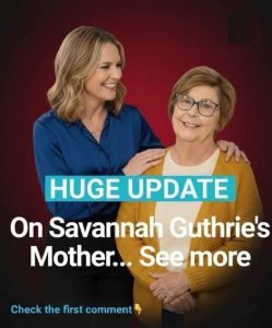 Major Development Regarding Savannah Guthrie’s Mother