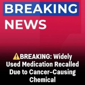 FDA Issues Urgent Nationwide Recall for a Widely Used Medication After Discovery of Dangerous Cancer-Causing Chemical — Millions of Patients Advised to Stop Use Immediately and Seek Alternatives to Pr